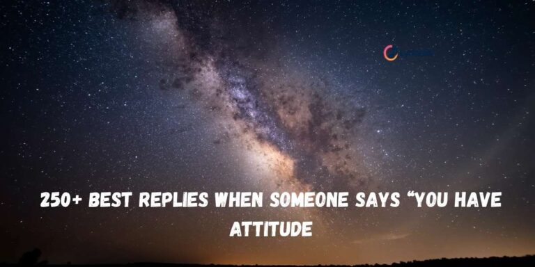 250-best-replies-when-someone-says-you-have-attitude