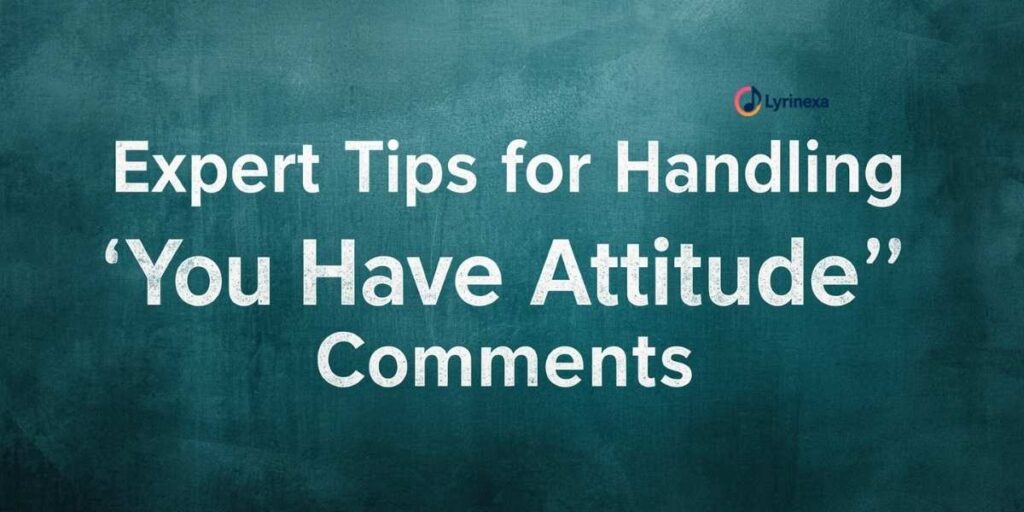 expert-tips-for-handling-you-have-attitude-comments